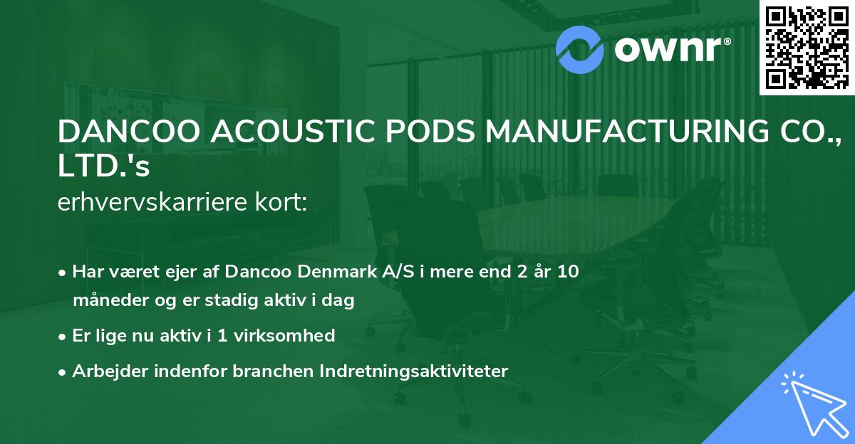 DANCOO ACOUSTIC PODS MANUFACTURING CO., LTD.'s erhvervskarriere kort