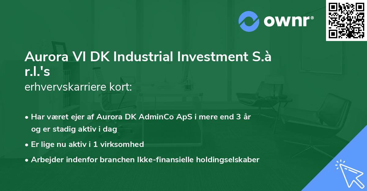 Aurora VI DK Industrial Investment S.à r.l.'s erhvervskarriere kort