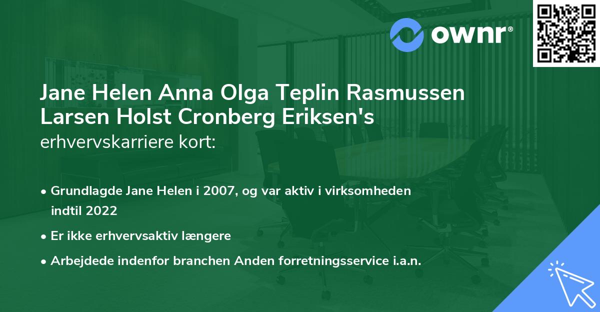 Jane Helen Anna Olga Teplin Rasmussen Larsen Holst Cronberg Eriksen's erhvervskarriere kort