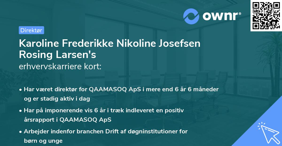 Karoline Frederikke Nikoline Josefsen Rosing Larsen's erhvervskarriere kort