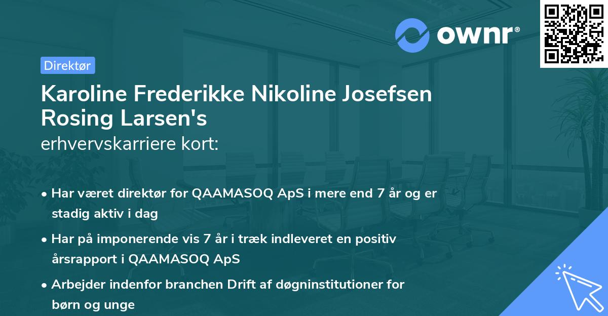 Karoline Frederikke Nikoline Josefsen Rosing Larsen's erhvervskarriere kort
