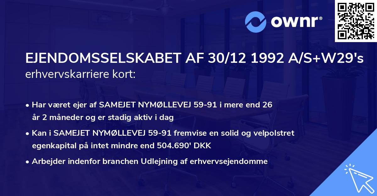 EJENDOMSSELSKABET AF 30/12 1992 A/S+W29's erhvervskarriere kort