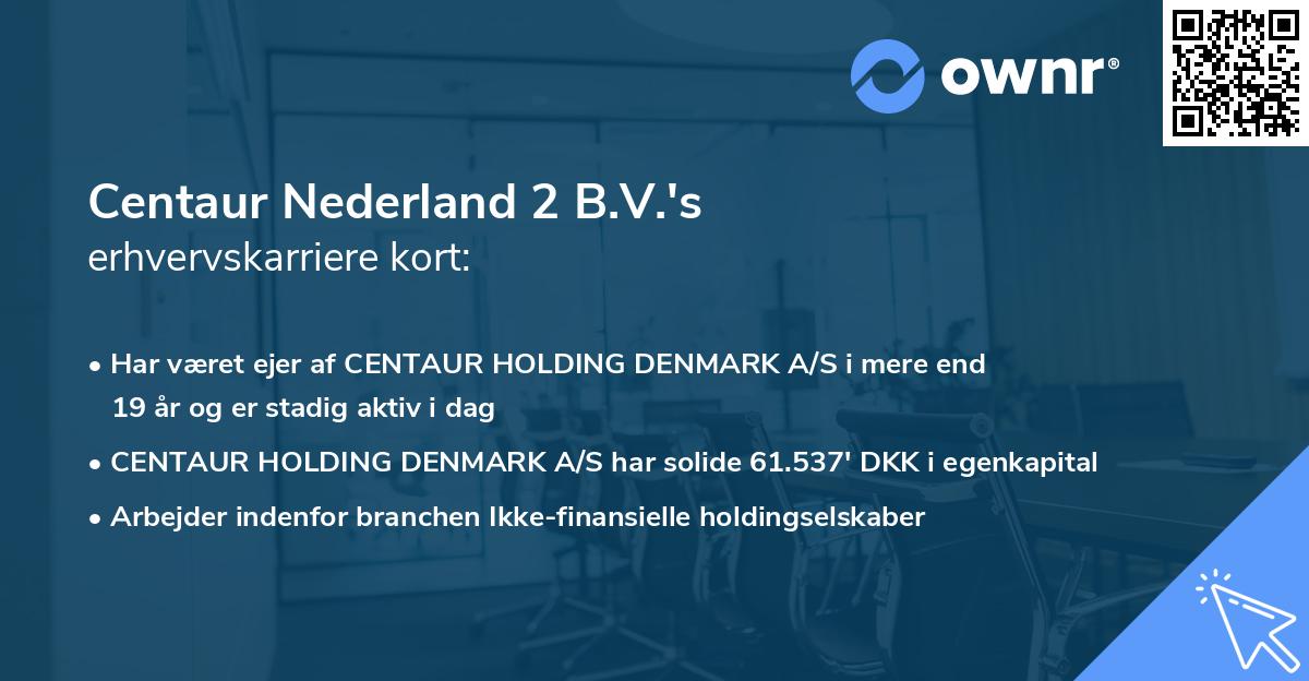Centaur Nederland 2 B.V.'s erhvervskarriere kort