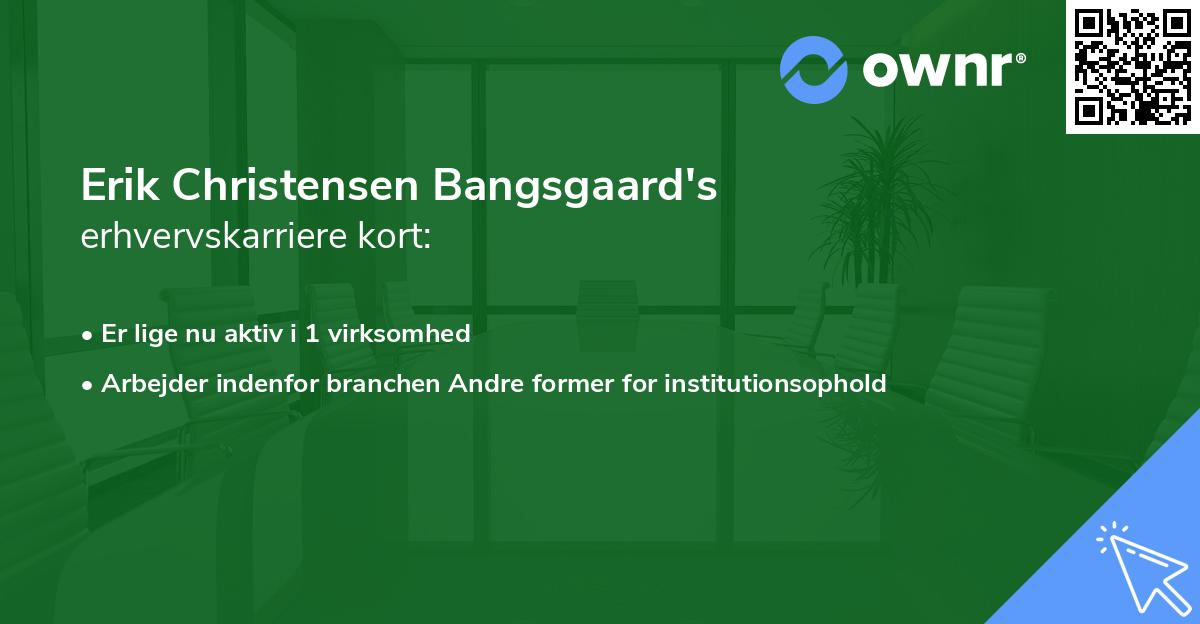Erik Christensen Bangsgaard's erhvervskarriere kort