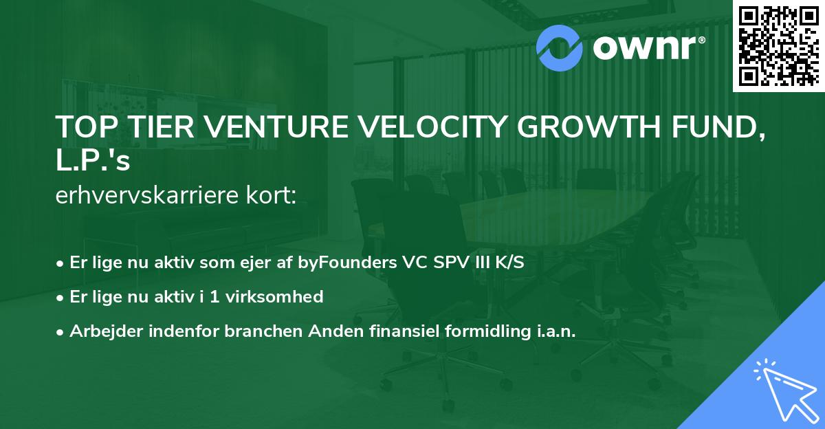 TOP TIER VENTURE VELOCITY GROWTH FUND, L.P.'s erhvervskarriere kort