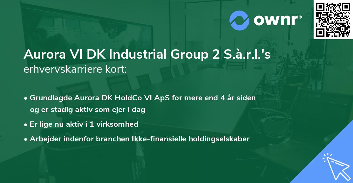 Aurora VI DK Industrial Group 2 S.à.r.l.'s erhvervskarriere kort