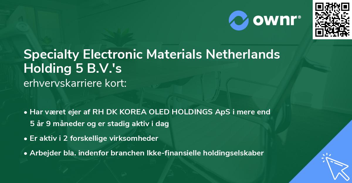Specialty Electronic Materials Netherlands Holding 5 B.V.'s erhvervskarriere kort