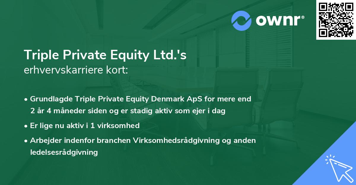 Triple Private Equity Ltd.'s erhvervskarriere kort