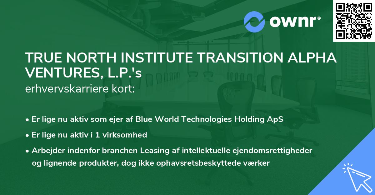 TRUE NORTH INSTITUTE TRANSITION ALPHA VENTURES, L.P.'s erhvervskarriere kort